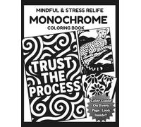 MONOCHROME COLORING BOOK: Relaxing, Stress Relief And Fun Coloring Escape For Teens, Adults With Motivational Quotes And Minimalist Nature Patterns (One Pen One Color Book)