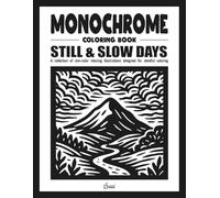 Monochrome coloring book: STILL & SLOW DAYS: Stress Relief Coloring Book for adults - Relax, Calm, and Concentration - Mindful Home and Nature ... and Improve Focus (Monochrome Book Series)