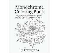 Monochrome Coloring Book: Stylish Black & White Designs for Mindful Coloring and Stress Relief
