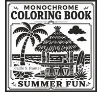 Monochrome Coloring Book Summer Fun: Relaxing Screen-Free Enjoyment (One Color, Infinite Calm, Completely Yours)