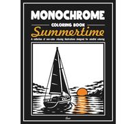Monochrome Coloring Book: Summertime: Stress Relief Coloring Book for Adults: Mindful Summer Illustrations to Reduce Anxiety, Find Calm, and Improve Focus (Monochrome Book Series)