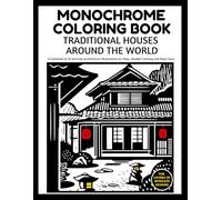 Monochrome Coloring Book Traditional Houses Around the World: A Collection of 50 Intricate Architectural Illustrations for Slow, Mindful Coloring and Deep Focus