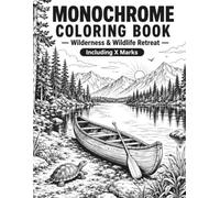 Monochrome Coloring Book - Wilderness & Wildlife Retreat: Black & White Art Therapy - 60 One-Color Wilderness Illustrations for Adults & Teens: Stress Relief, Mindful Focus & Creative Escape