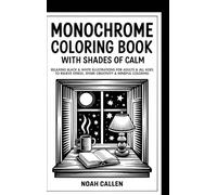 Monochrome Coloring Book with Shades of Calm: Relaxing Black & White Illustrations for Adults & All Ages to Relieve Stress, Spark Creativity & Mindful Coloring