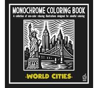 Monochrome coloring book: World Cities: Anti-Stress Coloring Book for adult - Relaxation, Calm, and Concentration - Mindful cities Illustrations to ... and Improve Focus (Monochrome Book Series)