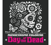 Monochrome Coloring Day Of The Dead: A relaxing one-color coloring book with 40 inspiring designs for all ages