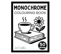 Monochrome Colouring Book: Cosy and Calm in Black and White: One Colour, One Pen, Quiet Moments and Joyful Creativity for Adults and Teens (Monochrome Coloring Books)