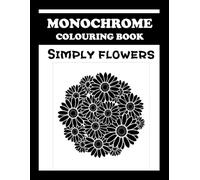 Monochrome Colouring Book: Simply Flowers