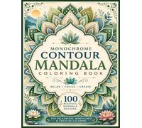Monochrome Contour Mandala Coloring Book for Adults and Kids: 100 Elegant Monochrome Mandalas, Geometric Contour Patterns, Mindful Coloring Pages for Relaxation, Creativity & Stress Relief
