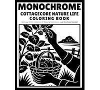 Monochrome Cottagecore Nature Life: Coloring book with relaxing cottagecore illustrations nature scenes, wildflowers, cozy homes, and woodland life. ... ages. (Monochrome Coloring Books With Dot Mar