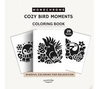 Monochrome Cozy Bird Moments Coloring Book: Relaxing One Color Bird and Nature Scenes with Cute Tropical Birds, Forest Animals, Cozy Wildlife and ... (Monochrome Coloring Collection)