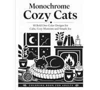 Monochrome Cozy Cats: 40 Bold One-Color Designs for Calm, Cozy Moments and Simple Joy, Bold and Easy Coloring Book for Adults Featuring Cute Cats, Cozy Homes and Relaxing Moments (MONOCHROME MOMENTS)