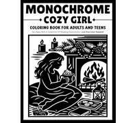 monochrome cozy girl coloring book for adults and teens: Relaxing One-Color Illustrations Featuring Cozy Girls, Peaceful Moments, Warm Drinks, Reading Nooks, and Cute Everyday Life