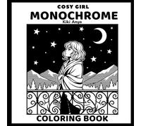 Monochrome Cozy Girl Coloring Book: “Just One Marker Needed!” for Adults & Teens with Hygge Self-Care Scenes, Cute Aesthetic Moments & Cottagecore Homes