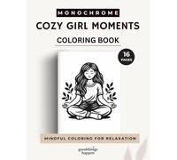 Monochrome Cozy Girl Moments Coloring Book: 16 Bold & Easy Cozy Girl Scenes for Mindful Coloring (Monochrome Coloring Collection)