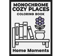 Monochrome Cozy Places: Home Moments Coloring Book: From Outline to Bold - Minimalist Scenes for Slow and Calm Coloring