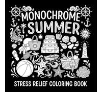 Monochrome Cozy Summer Moments Coloring Book: Cute Black and White Coloring Book with Cozy Summer Scenes, Beach Days, Tropical Relaxation, Bold Easy ... and Mindful Coloring for Adults and Teens