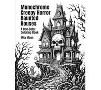 Monochrome Creepy Horror Haunted Houses: Relaxing One-Color Macabre Scenes and Dark Gothic Estates Monochrome Coloring Book for Adults and Teens (Monochrome Spooky Worlds)