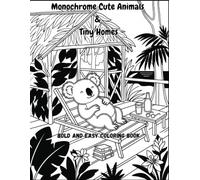 Monochrome Cute Animals & Tiny Homes: Bold and Easy Coloring Book for Adults and Seniors: One-Pen Calm to Declutter Your Mind with Black Line Art of ... Cozy Tiny Houses, Cabins, and Pumpkin Nooks