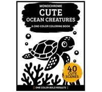 Monochrome Cute Ocean Creatures Coloring Book: A One Color Coloring Book For Adults with 40 High-Contrast Sea Animals, Coral Reefs & Underwater Scenes for Relaxation, Stress Relief and Calm Focus