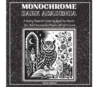 Monochrome Dark Academia: A Gothic Bookish Coloring Book for Adults . 50+ Bold Illustration Pages · All Skill Levels . For Stress Relief, Anxiety Relief & Creative Focus