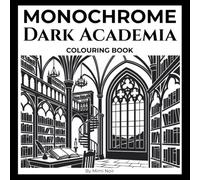 Monochrome Dark Academia Colouring Book: Single-Colour Drawings for Adults And Teens | Gothic Architecture, Secret Libraries & Aesthetic Cosy Designs | 40+ Unique Grey Vector Images