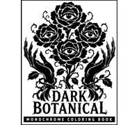 Monochrome Dark Botanical Coloring Book: Enchanted Greenhouses and Mystical Botanical Designs for Relaxation... Adults and Gothic Horror Fans.