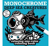 Monochrome Deep Sea Creatures for Adults: 25 Intricate Monochrome Illustrations of Ocean Life for Relaxation and Stress Relief (Monochrome Coloring Books)