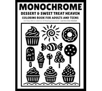 monochrome Dessert & Sweet Treat Heaven coloring book for adults and teens: Delicious One-Color Illustrations Featuring Cakes, Donuts, Ice Cream, Pastries, Cozy Cafés, and Sweet Relaxing Fun