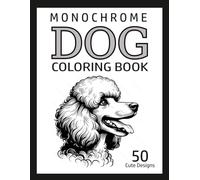 Monochrome Dog Coloring Book: 50 Cute and Easy Puppy Coloring Pages for Dog Loverss Fun Animal Designs for Relaxation and Creativity