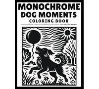 Monochrome Dog Moments Coloring Book: A Calming One-Color Coloring Book Featuring Cute, Cozy & Heartwarming Dog Moments - Simple, Stress-Free Designs for Everyone
