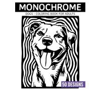 Monochrome Dogs Coloring book for adults: 50 Relaxing Black and White Dog Designs for Stress Relief and Mindful Fun