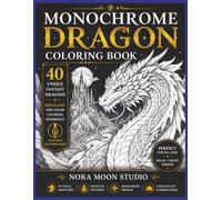 Monochrome Dragon Coloring Book: 40 Fantasy Dragons to Color with One Color | Bold & Easy Dragon Designs, Magical Creatures, Relaxing Patterns, and Stress Relief Coloring Pages for Adults & Teens