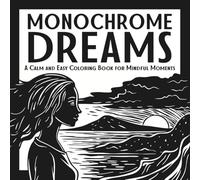 Monochrome Dreams: A Calm and Easy Coloring Book for Mindful Moments: Relax with a soothing mix of nature, mandalas, and comfy patterns - designed for ... experience (Monochrome Coloring Books)