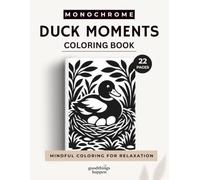 Monochrome Duck Moments: 22 Bold & Easy Duck Scenes for Relaxing Coloring (Monochrome Coloring Collection)