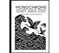 Monochrome East Asia Zen Coloring Book: Relaxing One Color Black and White East Asian Calm, Korea, Japan, China Culture and Festivals Scenes for ... Ages (One-Color Wonders: Monochrome books)