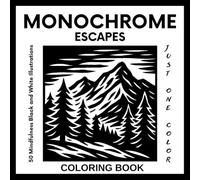 Monochrome Escapes Coloring Book for Adults and Teens: 50 Mindfulness Black and White Illustrations for Stress Relief - Use Just One Color (Monochrome Escapes Series)