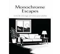 Monochrome Escapes: Livre de coloriage anti-stress pour adultes aux designs minimalistes en noir et blanc