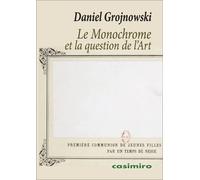 MONOCHROME ET LA QUESTION DE L'ART,LE | Daniel Grojnowski