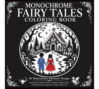Monochrome Fairy Tales Coloring Book: 40 Monochrome Silhouette Designs Inspired by Grimm Stories, Dragons, Magic Lamps, and World Folk Legends for Adults and Teens (Black and white)