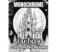 Monochrome Fantasy Coloring Book: 50 Fairytale Designs of Enchanting Fairies, Magical Houses, and Fantasy Castles for Mindfulness and Relaxation for adults
