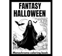Monochrome Fantasy Halloween Coloring Book: Spooky Fantasy Scenes, Haunted Castles, Magical Creatures & Enchanted Halloween Designs (Monochrome coloring book)