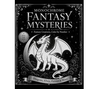 Monochrome Fantasy Mysteries: Fantasy Creatures, Color by Number (Monochrome Mystery Reveal)