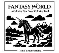 Monochrome Fantasy World: A Calming One Color Adult Coloring Book with 50 Whimsical Fairy Tale and Magical Creature Illustrations for Stress Relief and Relaxation (Monochrome Coloring Books)