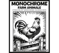 Monochrome: Farm Animals: A Bold & Easy Stress Relief Monochrome Animals Coloring Book for Adults | Unique High Contrast Inverted Line Art for Mindful Relaxation