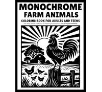 monochrome farm animals coloring book for adults and teens: Relaxing One-Color Illustrations Featuring Cozy Farm Animals, Country Life, Barn Scenes, and Peaceful Rural Adventures