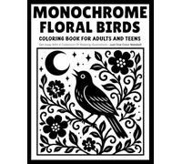 Monochrome Floral Birds Coloring Book for Adults and Teens: Relaxing One-Color Designs Featuring Elegant Birds, Blooming Flowers, Garden Beauty, and Peaceful Nature Scenes
