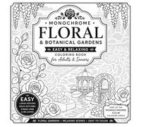 Monochrome Floral & Botanical Gardens - Easy & Relaxing Coloring Book for Adults & Seniors: Monochrome Floral & Botanical Gardens - Easy & Relaxing ... & Seniors (Monochrome Calm Coloring Series)