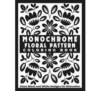 Monochrome Floral Pattern Coloring Book: Clean Black and White Designs for Relaxation and Stress Relief