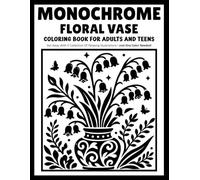 Monochrome Floral Vase: Beautiful Flower Coloring Book with Elegant Floral Arrangements, Decorative Vases and Relaxing One-Color Designs for Adults and Teens